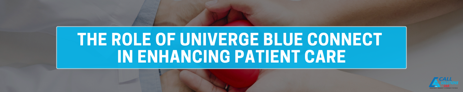 The Role of Univerge Blue Connect in Enhancing Patient Care Banner