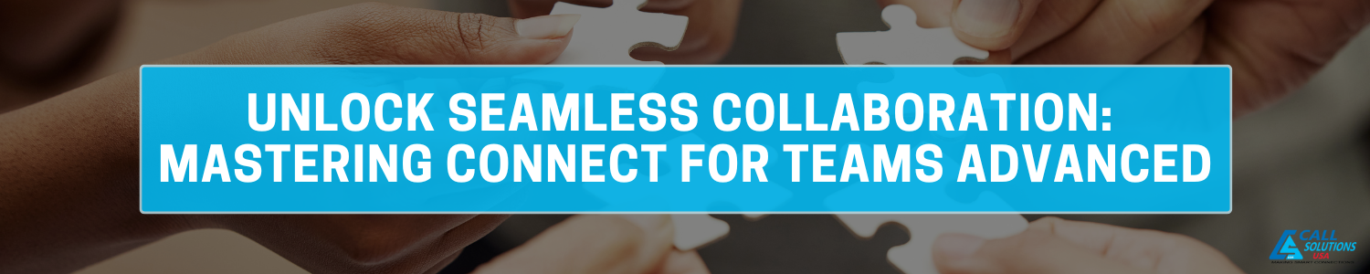 Unlock Seamless Collaboration: Mastering CONNECT for Teams Advanced Banners